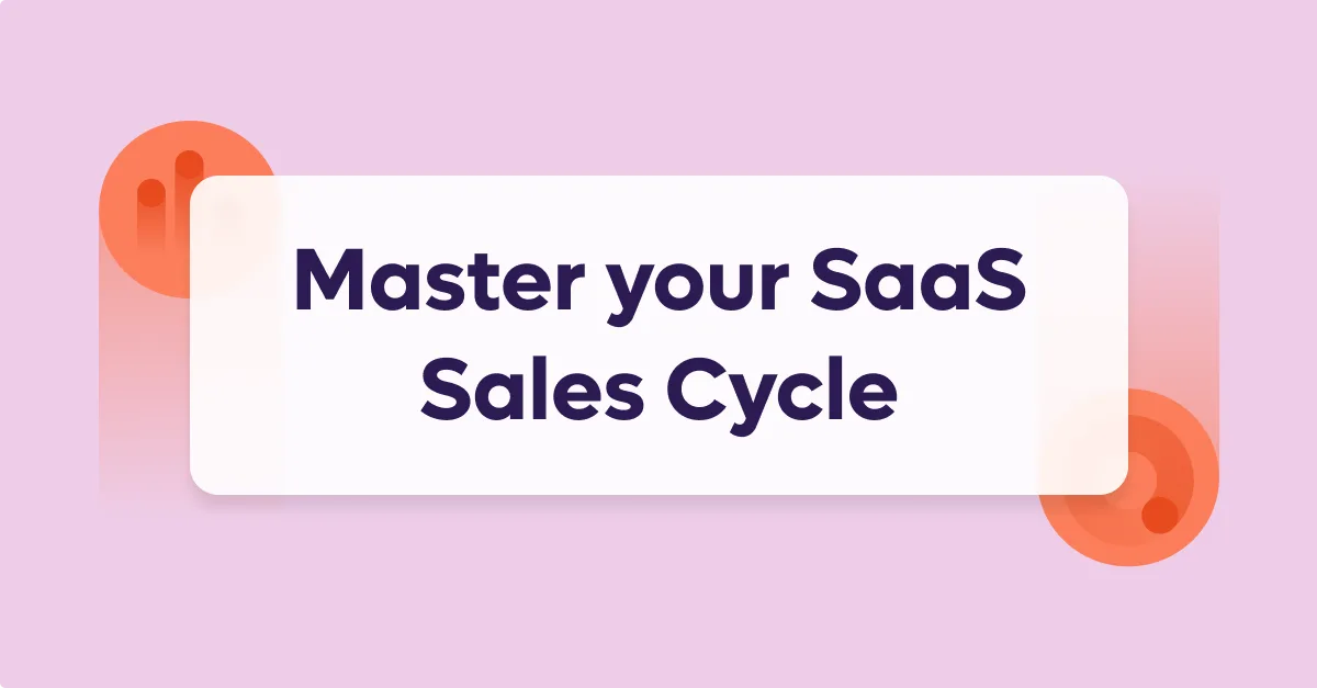 Master the 7 Stages of your SaaS Sales Cycle