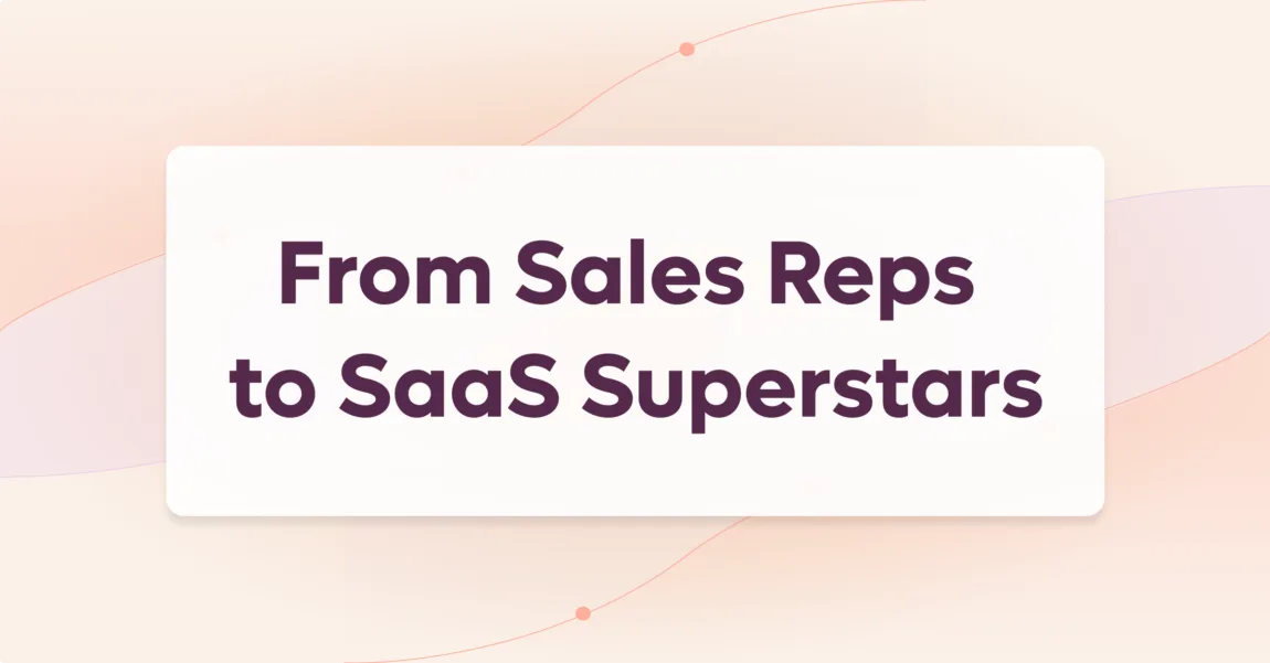 Turn your Reps into SaaS Sales Superstars in 10 Easy Steps!