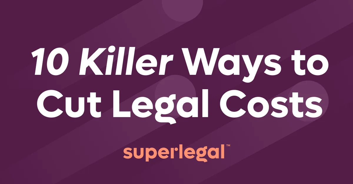 10 Killer Ways to Cut Your Company’s Legal Costs